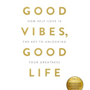 Good Vibes, Good Life: How Self-love Is Paperback